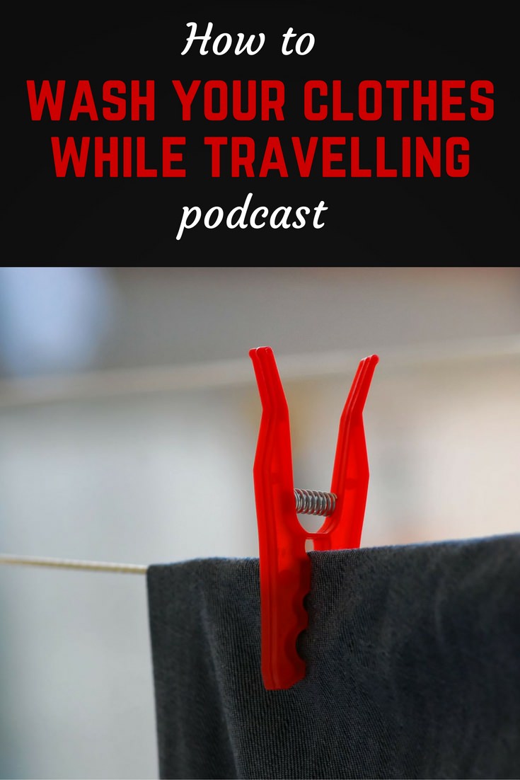 How to wash your clothes while travelling podcast 1 How to wash your clothes while travelling podcast pin
