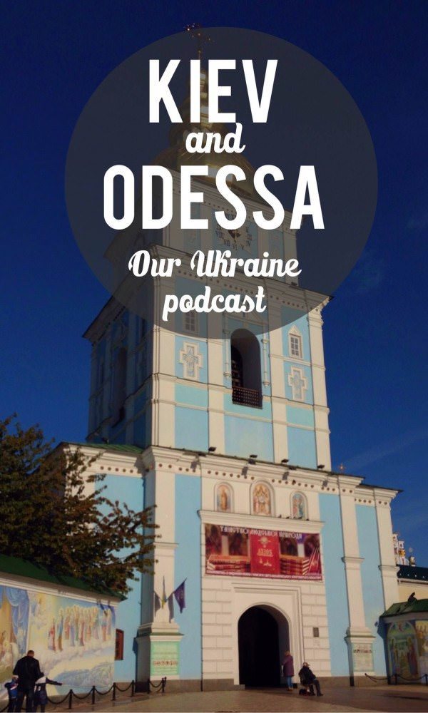 Odessa and Kiev: Our Ukraine podcast 1 Pin me on Pinterest!