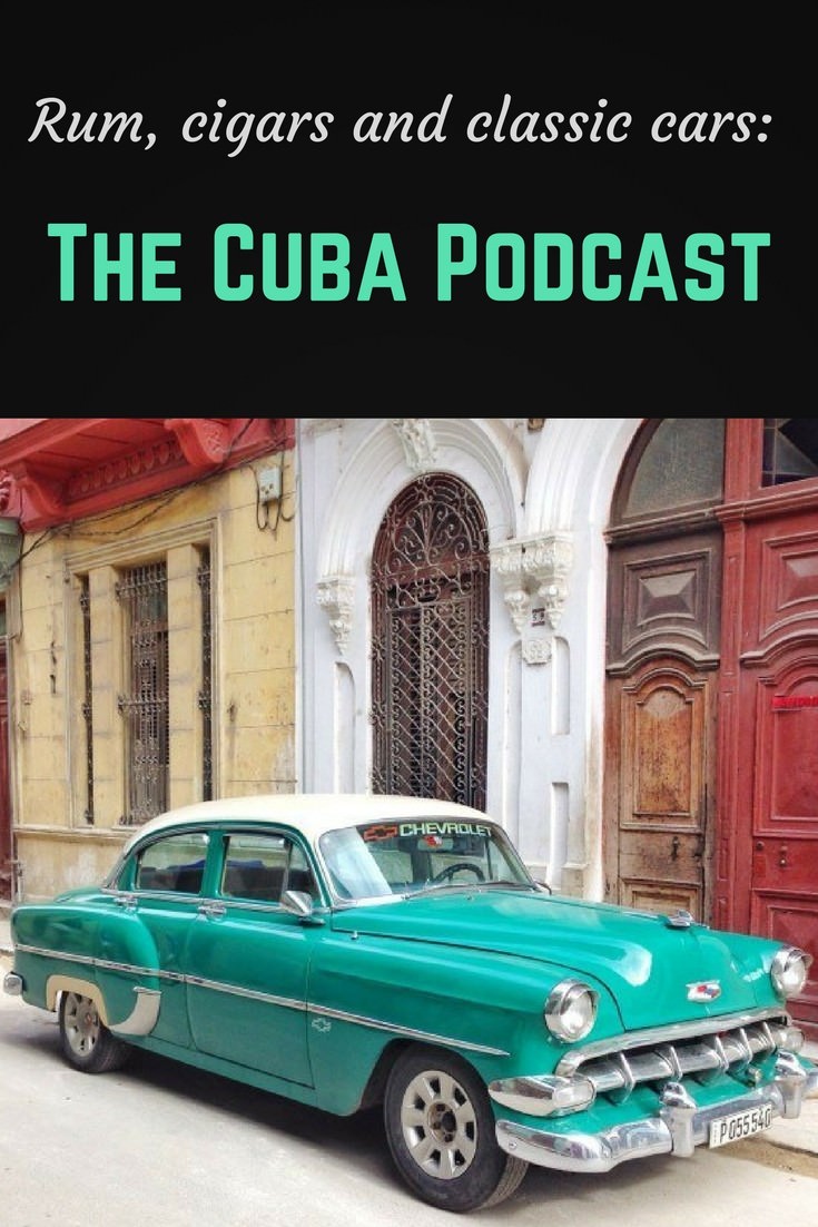 Rum, cigars and classic cars: the Cuba podcast 9 Cuba podcast pinterest pin