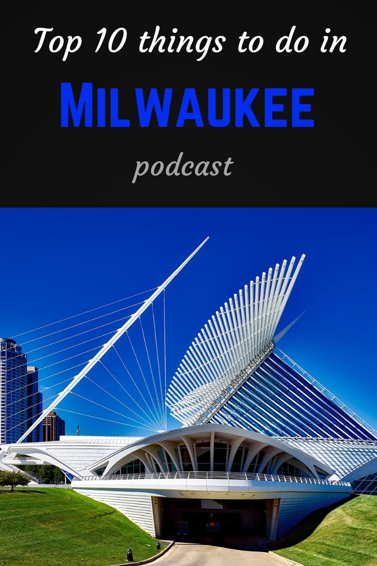 Top 10 Best Things to do in Milwaukee - A Milwaukee travel podcast 5 Top 10 Milwaukee Pinterest pin